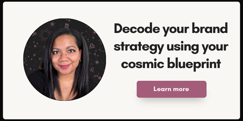 Banner with photo of brand and content strategist, Tyana McKamie in front of a black background with pink zodiac symbols. Text reads: 'Decode your brand strategy using your cosmic blueprint.' A mauve button says 'Learn more.