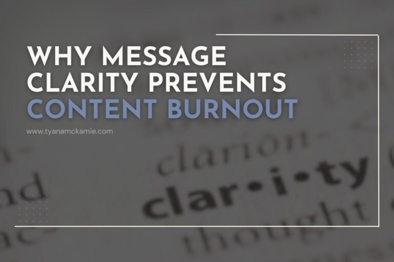 Graphic with the headline “Why Message Clarity Prevents Content Burnout” in bold white and mauve text over a blurred dictionary definition of the word “clarity.” The website URL “www.tyanamckamie.com” appears subtly beneath the title. The design uses clean lines, minimal borders, and soft neutral tones to highlight the focus on clarity and communication.