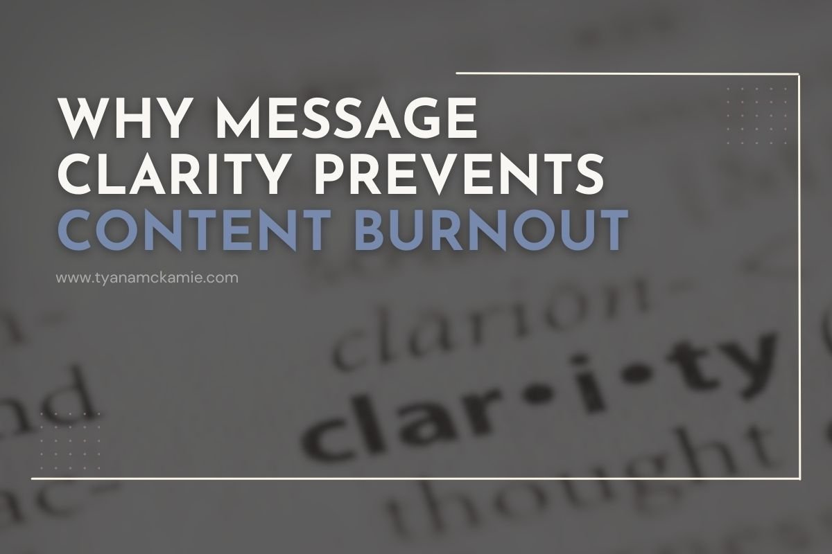 Graphic with the headline “Why Message Clarity Prevents Content Burnout” in bold white and mauve text over a blurred dictionary definition of the word “clarity.” The website URL “www.tyanamckamie.com” appears subtly beneath the title. The design uses clean lines, minimal borders, and soft neutral tones to highlight the focus on clarity and communication.