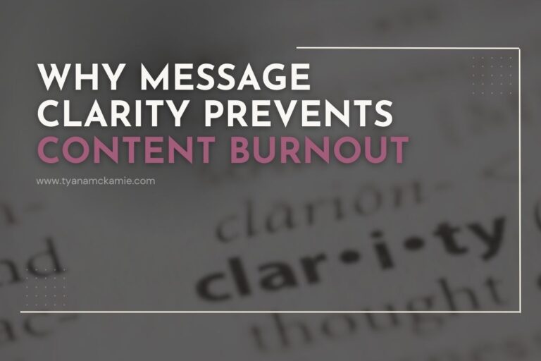 Graphic with the headline “Why Message Clarity Prevents Content Burnout” in bold white and mauve text over a blurred dictionary definition of the word “clarity.” The website URL “www.tyanamckamie.com” appears subtly beneath the title. The design uses clean lines, minimal borders, and soft neutral tones to highlight the focus on clarity and communication.