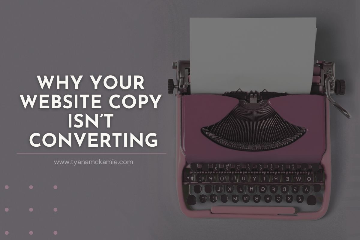 Blog banner featuring the headline “Why Your Website Copy Isn’t Converting” in bold white text on a muted plum-gray background. A vintage mauve typewriter with a blank sheet of paper sits on the right side of the image. The website URL “www.tyanamckamie.com” appears beneath the title with a soft mauve underline accent and dotted detail in the bottom left.