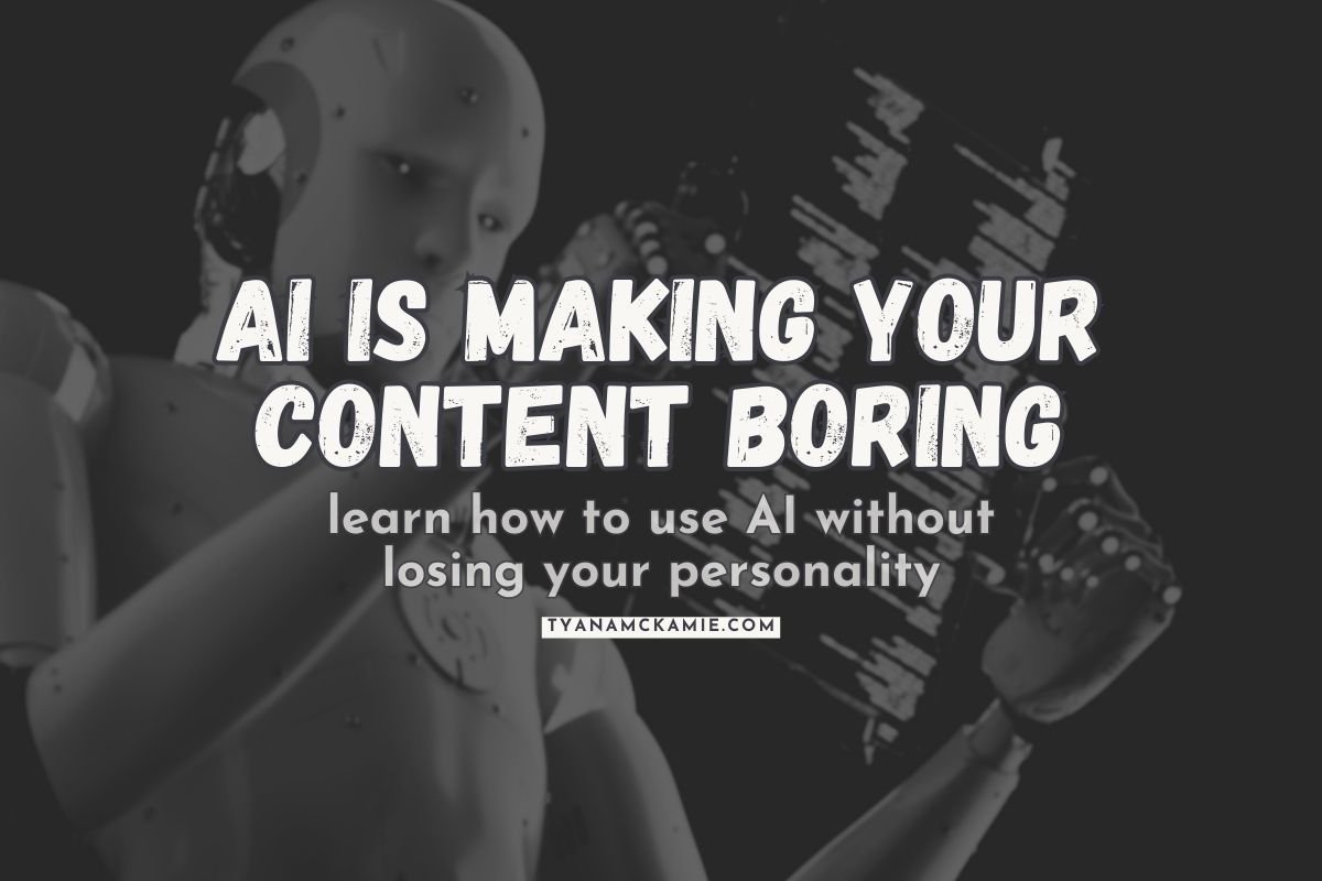 Dark-toned blog banner with a humanoid robot in the background, text overlay reads ‘AI is making your content boring’ in bold letters, and ‘learn how to use AI without losing your personality’ in white beneath it, with tyanamckamie.com at the bottom.